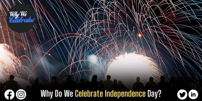 Why Do We Celebrate Independence Day of Our Country?