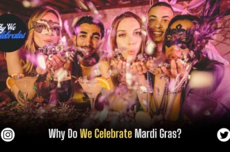 Why Do We Celebrate Mardi Gras? The History and Traditions Behind Fat Tuesday