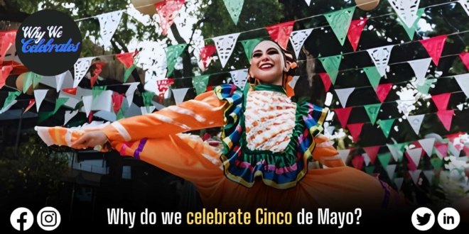 Why do we celebrate Cinco de Mayo?