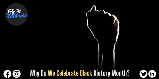 Why Do We Celebrate Black History Month?