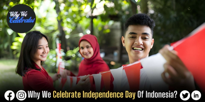 Why We Celebrate Independence Day Of Indonesia?