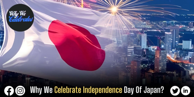 Why We Celebrate Independence Day Of Japan?