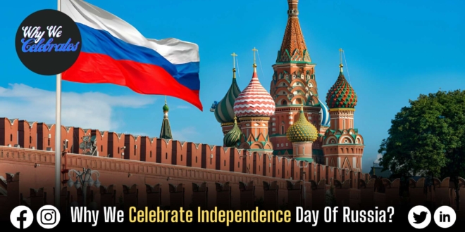 Why We Celebrate Independence Day Of Russia?