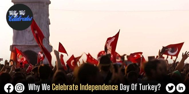 Why We Celebrate Independence Day Of Turkey?