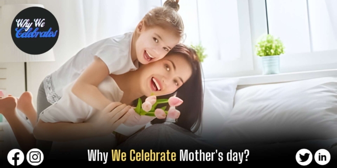 Why We Celebrate Mother's day?