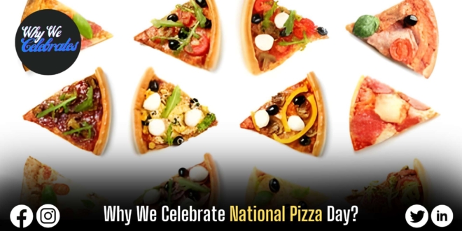 Why We Celebrate National Pizza Day?