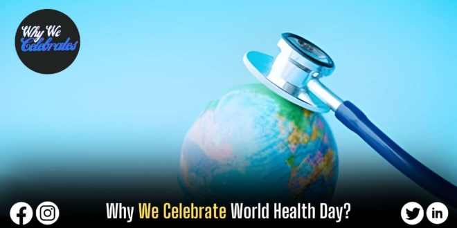 Why We Celebrate World Health Day?