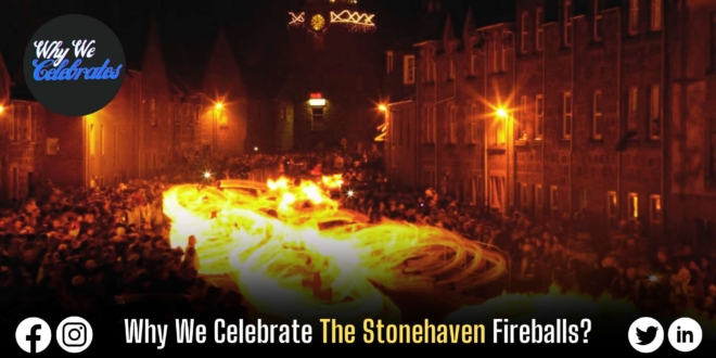 Why We Celebrate The Stonehaven Fireballs?