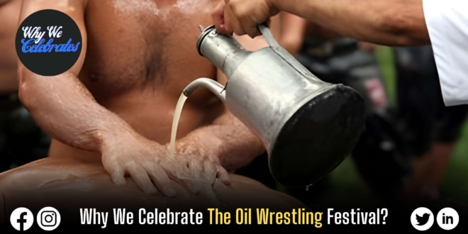 Why We Celebrate The Oil Wrestling Festival?