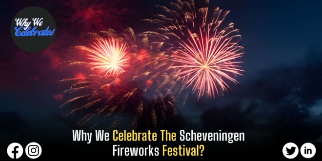 Why We Celebrate The Scheveningen Fireworks Festival?