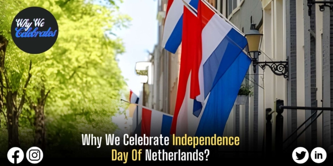 Why We Celebrate Independence Day Of Netherlands?