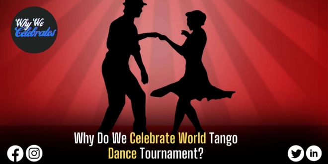 Why Do We Celebrate World Tango Dance Tournament?