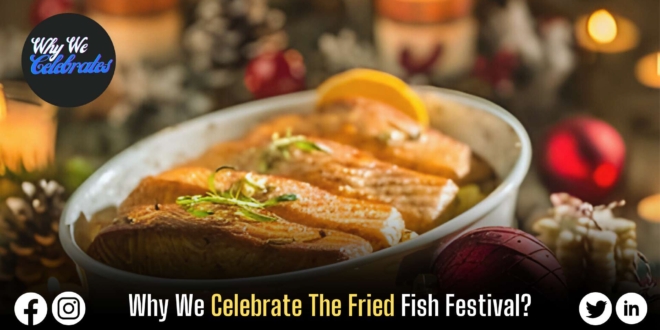 Why We Celebrate The Fried Fish Festival?